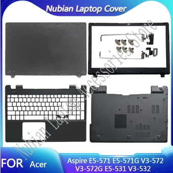 FOR Acer Aspire E5-571 E5-571G V3-572 V3-572G E5-531 V3-532 Нов калъф за лаптоп LCD заден капак/преден панел/опора за длани/долна обвивка